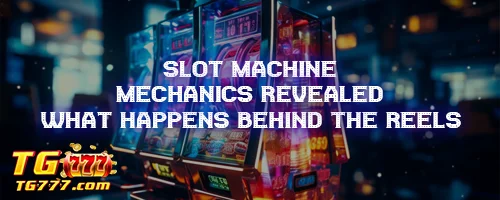 Slot Machine Mechanics Revealed: What Happens Behind the Reels